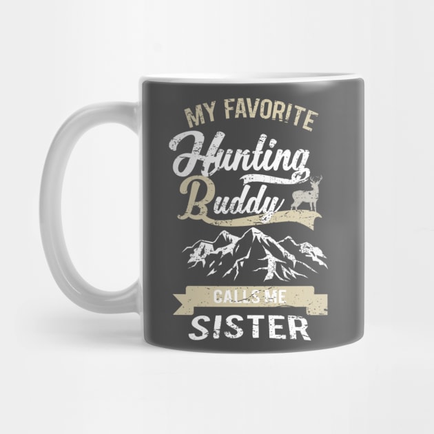 My favorite Hunting buddy Calls Me Sister by stockwell315designs